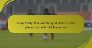 Adaptability, Role-switching, Multi-functional players in the 3-4-2-1 Formation