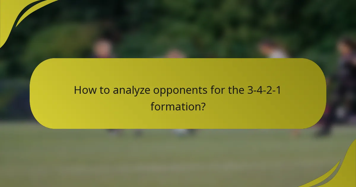 How to analyze opponents for the 3-4-2-1 formation?