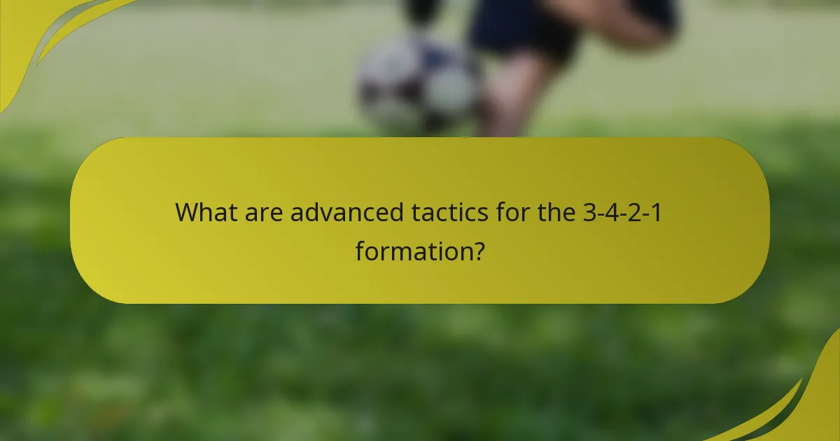 What are advanced tactics for the 3-4-2-1 formation?