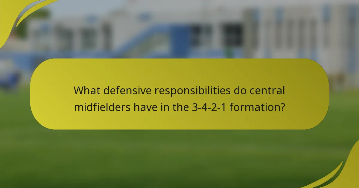 What defensive responsibilities do central midfielders have in the 3-4-2-1 formation?