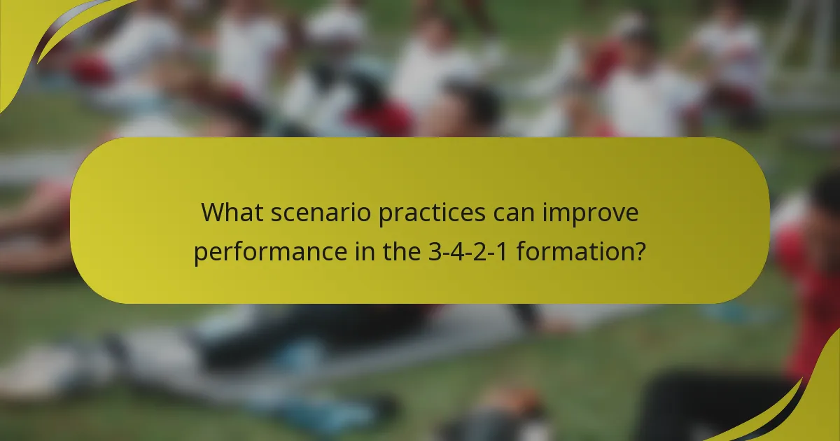 What scenario practices can improve performance in the 3-4-2-1 formation?