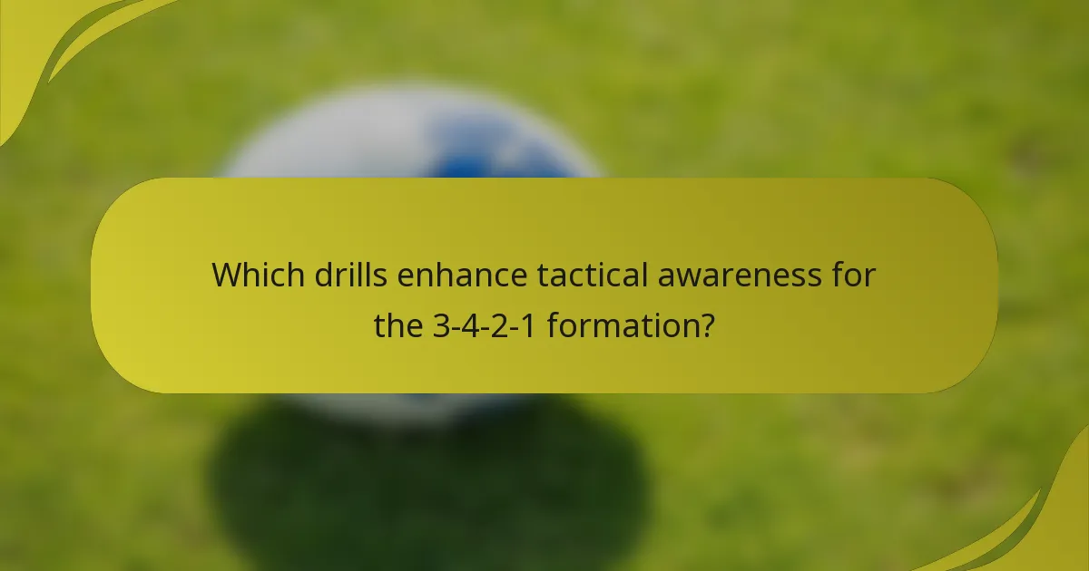 Which drills enhance tactical awareness for the 3-4-2-1 formation?
