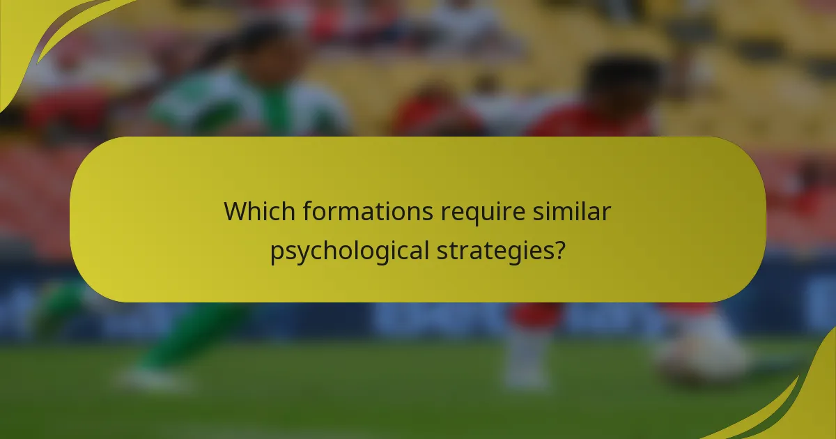 Which formations require similar psychological strategies?