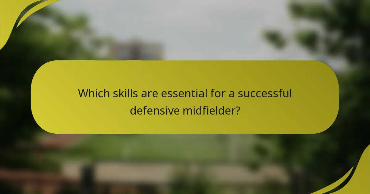 Which skills are essential for a successful defensive midfielder?
